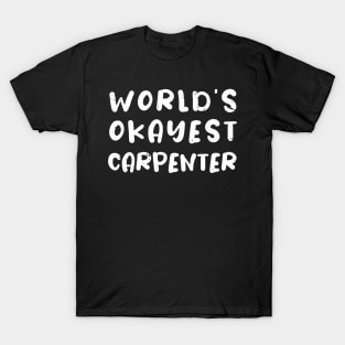 World's Okayest carpenter / funny carpenter gift / Carpentry dad gift T-Shirt